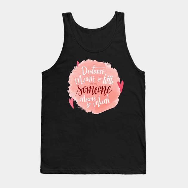 Distance Means So Little When Someone Means So Much Tank Top by VintageArtwork